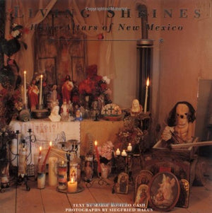 Living Shrines: Home Altars Of New Mexico: Home Altars Of New Mexico,New