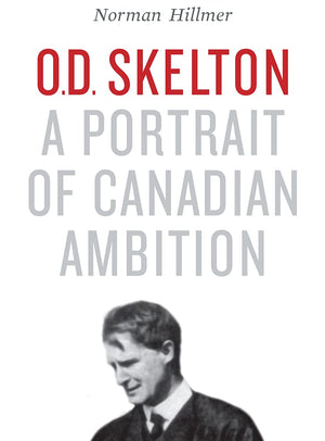 O.D. Skelton: A Portrait of Canadian Ambition,Used