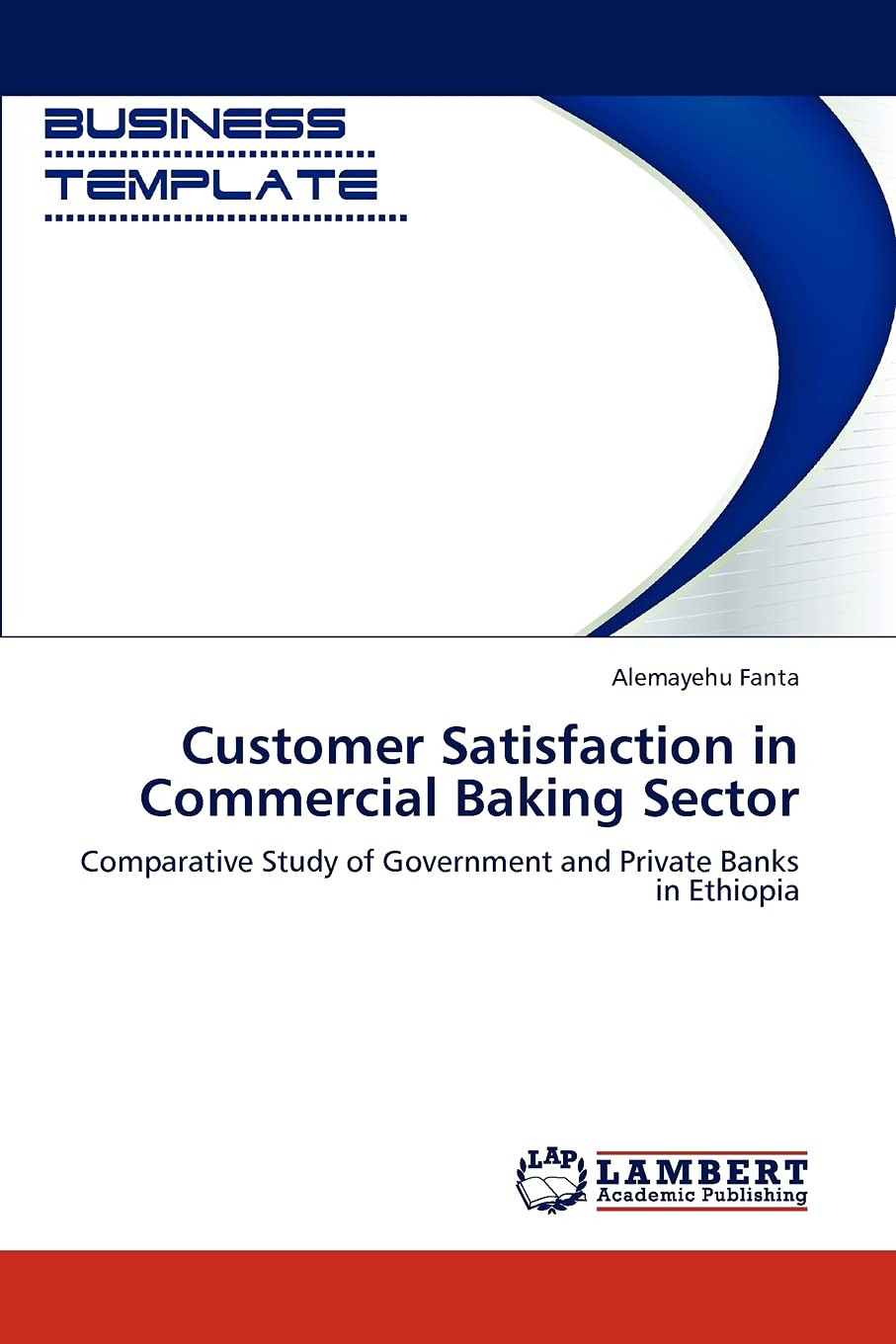 Customer Satisfaction in Commercial Baking Sector: Comparative Study of Government and Private Banks in Ethiopia,Used