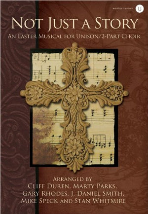 Not Just a Story: An Easter Musical for Unison/2Part Choir,Used