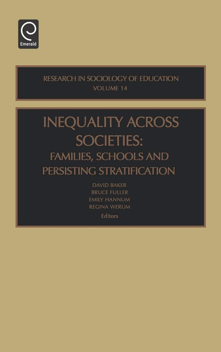 Inequality Across Societies: Families, Schools And Persisting Stratification (Research In The Sociology Of Education, 14),New