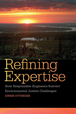 Refining Expertise: How Responsible Engineers Subvert Environmental Justice Challenges,New