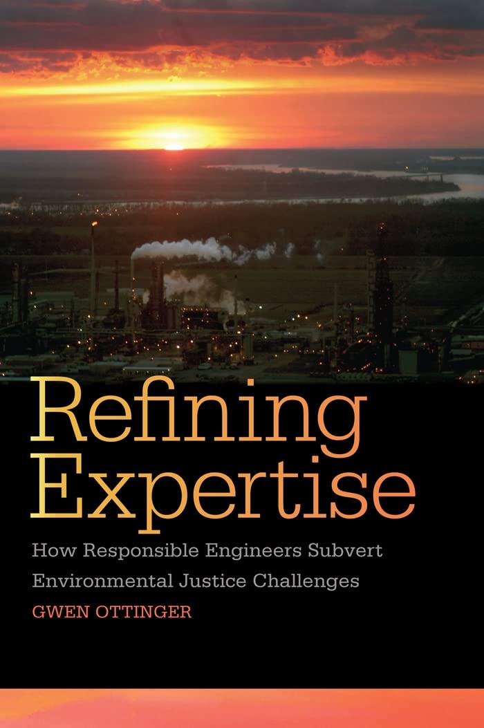 Refining Expertise: How Responsible Engineers Subvert Environmental Justice Challenges,New
