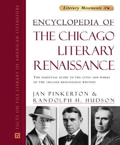 Encyclopedia of the Chicago Literary Renaissance: The Essential Guide to the Lives and Works of the Chicago Renaissance Writers ,Used