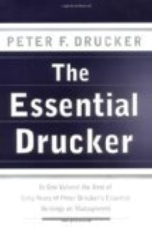 The Essential Drucker: In One Volume the Best of Sixty Years of Peter Drucker's Essential Writings on Management,New