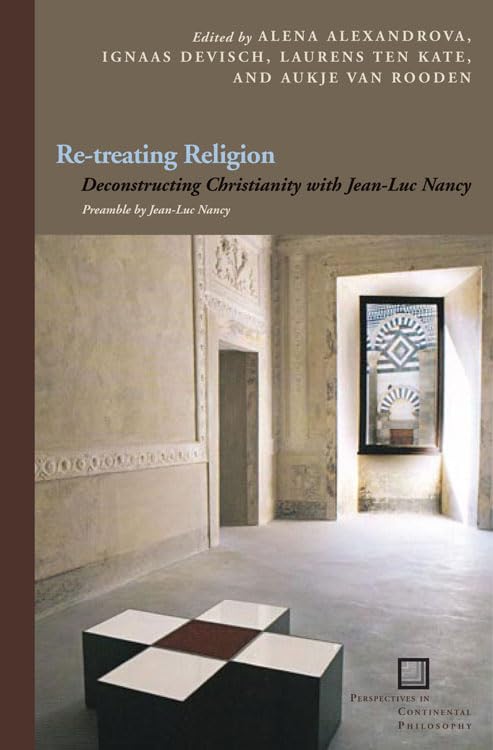Retreating Religion: Deconstructing Christianity With Jeanluc Nancy (Perspectives In Continental Philosophy)