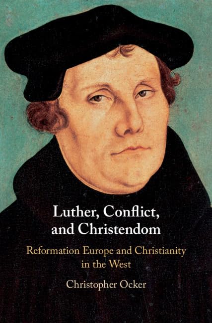 Luther, Conflict, and Christendom: Reformation Europe and Christianity in the West,Used