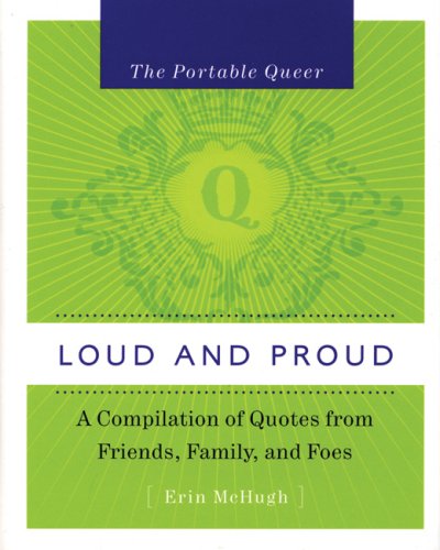 Loud and Proud: A Compilation of Quotes from Friends, Family, and Foes (Portable Queer),Used