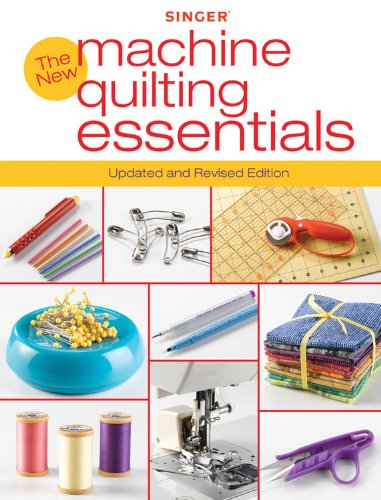 Singer New Machine Quilting Essentials: Updated And Revised Edition