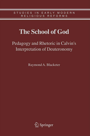 The School of God: Pedagogy and Rhetoric in Calvin's Interpretation of Deuteronomy (Studies in Early Modern Religious Tradition,,Used