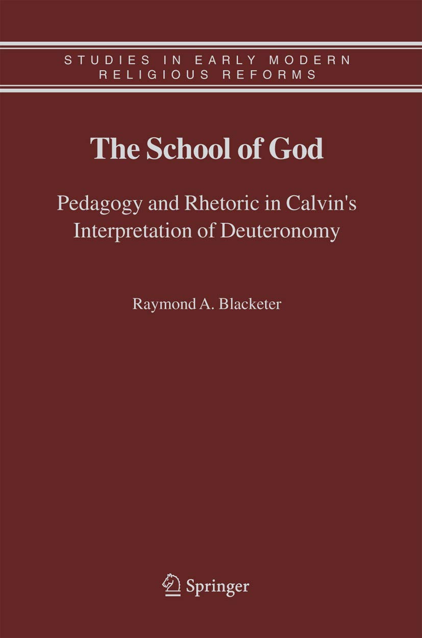 The School of God: Pedagogy and Rhetoric in Calvin's Interpretation of Deuteronomy (Studies in Early Modern Religious Tradition,,Used