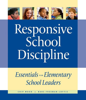 Responsive School Discipline: Essentials For Elementary School Leaders
