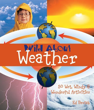 Wild About Weather: 50 Wet, Windy & Wonderful Activities,Used