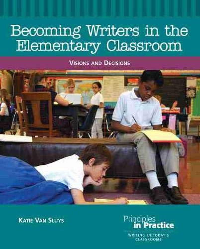 Becoming Writers In The Elementary Classroom: Visions And Decisions (Principles In Practice),Used