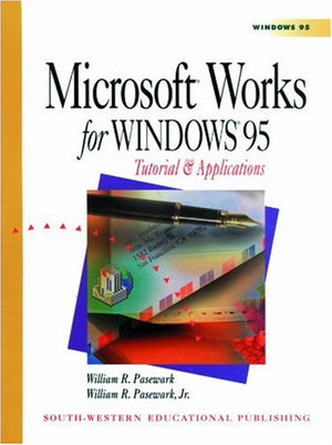 Microsoft Works for Windows 95: Tutorial & Applications,Used