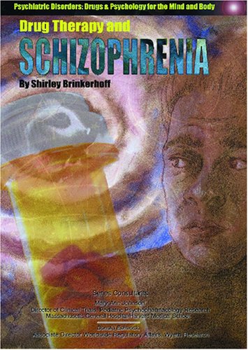 Drug Therapy and Schizophrenia (Psychiatric Disorders: Drugs & Psychology for the Mind and Body)