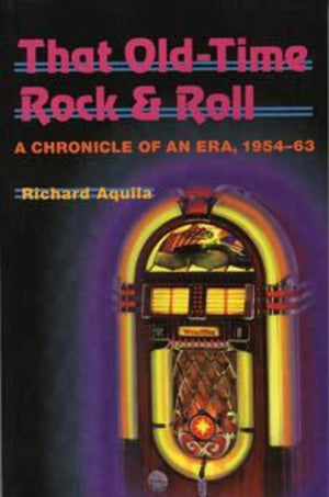 That OldTime Rock & Roll: A Chronicle of an Era, 195463 (Music in American Life),Used