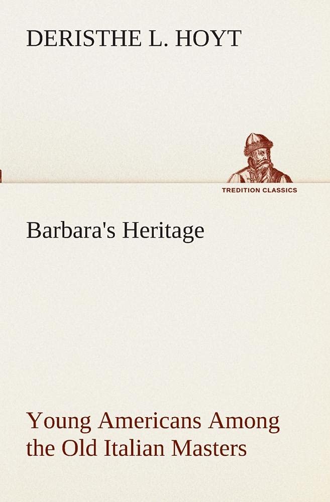 Barbara's Heritage Young Americans Among the Old Italian Masters,Used