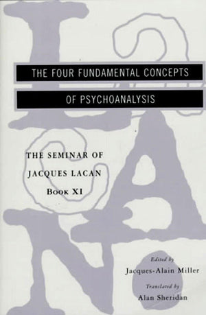 The Seminar of Jacques Lacan: The Four Fundamental Concepts of Psychoanalysis (Book XI),New