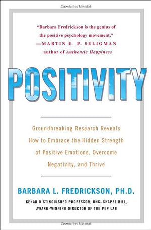 Positivity: Groundbreaking Research Reveals How to Embrace the Hidden Strength of Positive Emotions, Overcome Negativity, and Th,Used