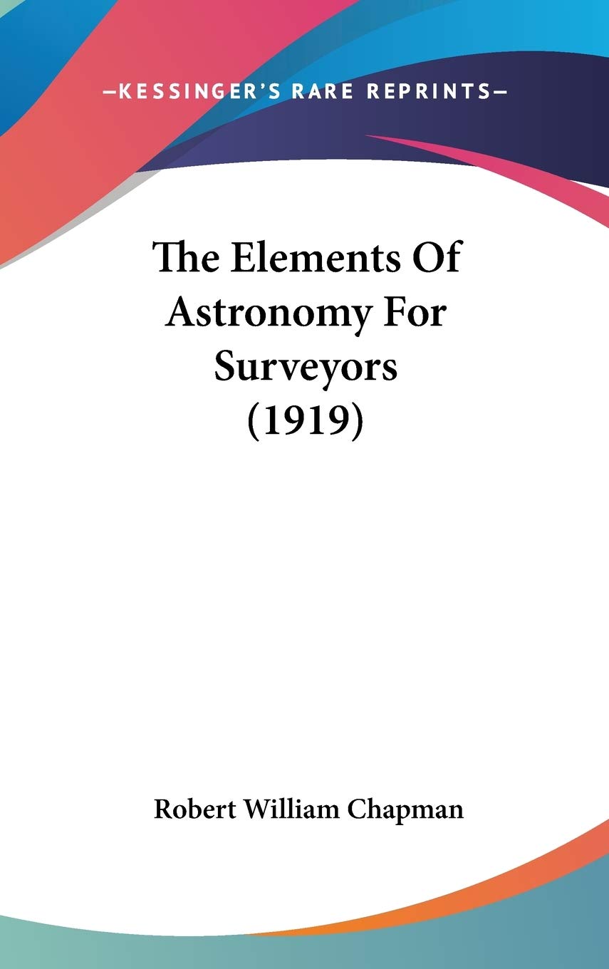 The Elements Of Astronomy For Surveyors (1919),New