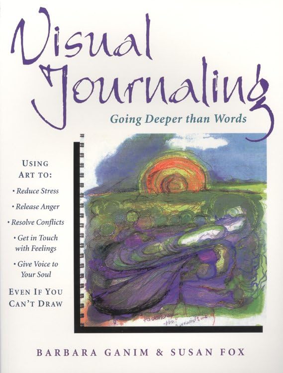 Visual Journaling: Going Deeper Than Words,New