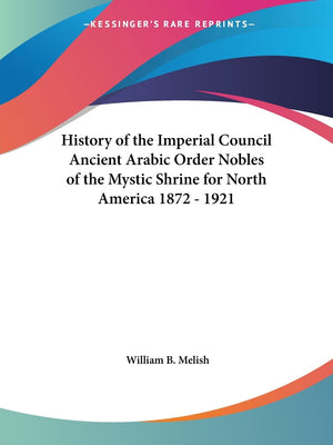 History of the Imperial Council Ancient Arabic Order Nobles of the Mystic Shrine for North America 1872  1921,Used