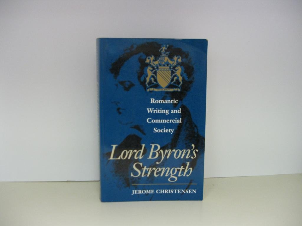 Lord Byrons Strength: Romantic Writing And Commercial Society-used