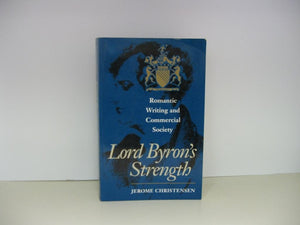 Lord Byrons Strength: Romantic Writing And Commercial Society-used