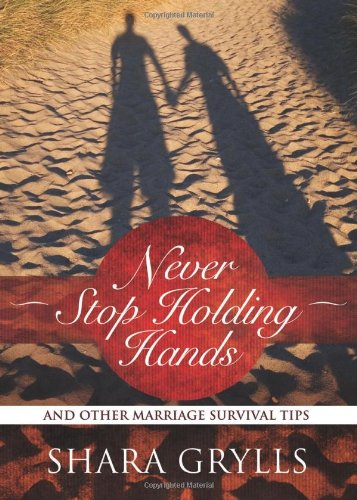 Never Stop Holding Hands: And Other Marriage Survival Tips,Used