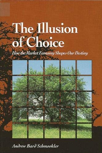 The Illusion of Choice: How the Market Economy Shapes Our Destiny (Suny Series in Environmental Public Policy),Used