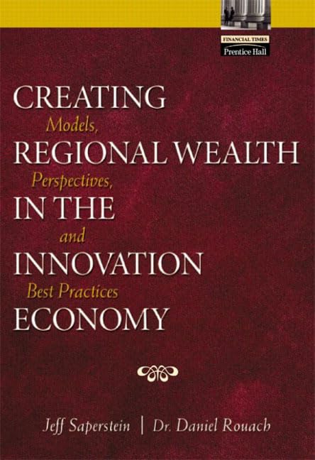 Creating Regional Wealth in the Innovation Economy: Models, Perspectives and Best Practices,Used