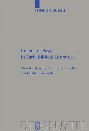 Images of Egypt in Early Biblical Literature: CisjordanIsraelite, TransjordanIsraelite, and Judahite Portrayals (Beihefte zur ,Used