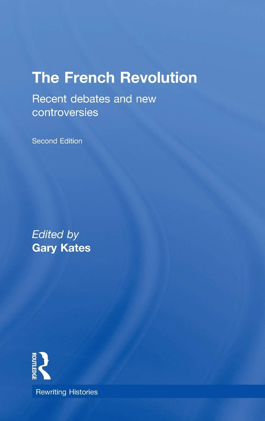 The French Revolution: Recent Debates And New Controversies (Rewriting Histories)