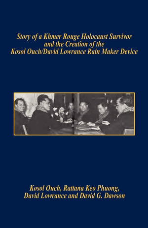 Story of a Khmer Rouge Holocaust Survivor and the Creation of the Kosol Ouch/David Lowrance Rain Maker Device,Used