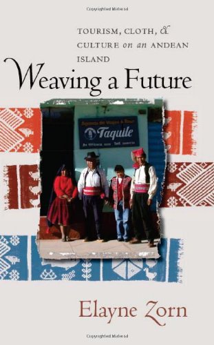 Weaving A Future: Tourism, Cloth, And Culture On An Andean Island,New