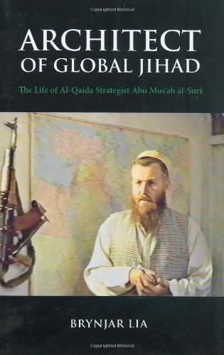 Architect of Global Jihad: The Life of Al Qaeda Strategist Abu Musab AlSuri