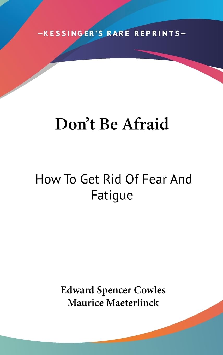 Don'T Be Afraid: How To Get Rid Of Fear And Fatigue,New