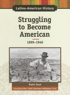 Struggling to Become American, 18991940 (LatinoAmerican History),Used