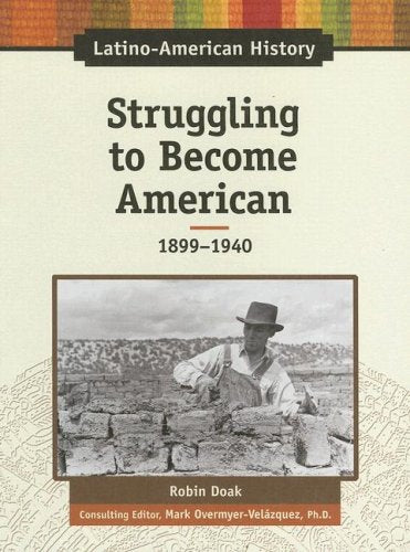 Struggling to Become American, 18991940 (LatinoAmerican History),Used