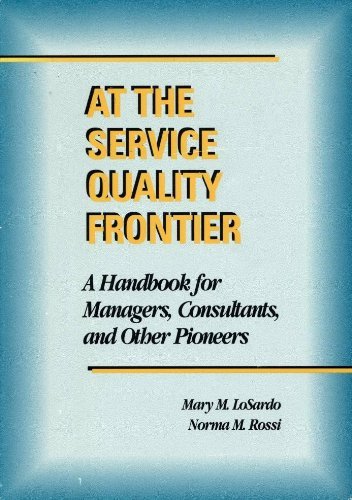 At the Service Quality Frontier: A Handbook for Managers, Consultants, and Other Pioneers