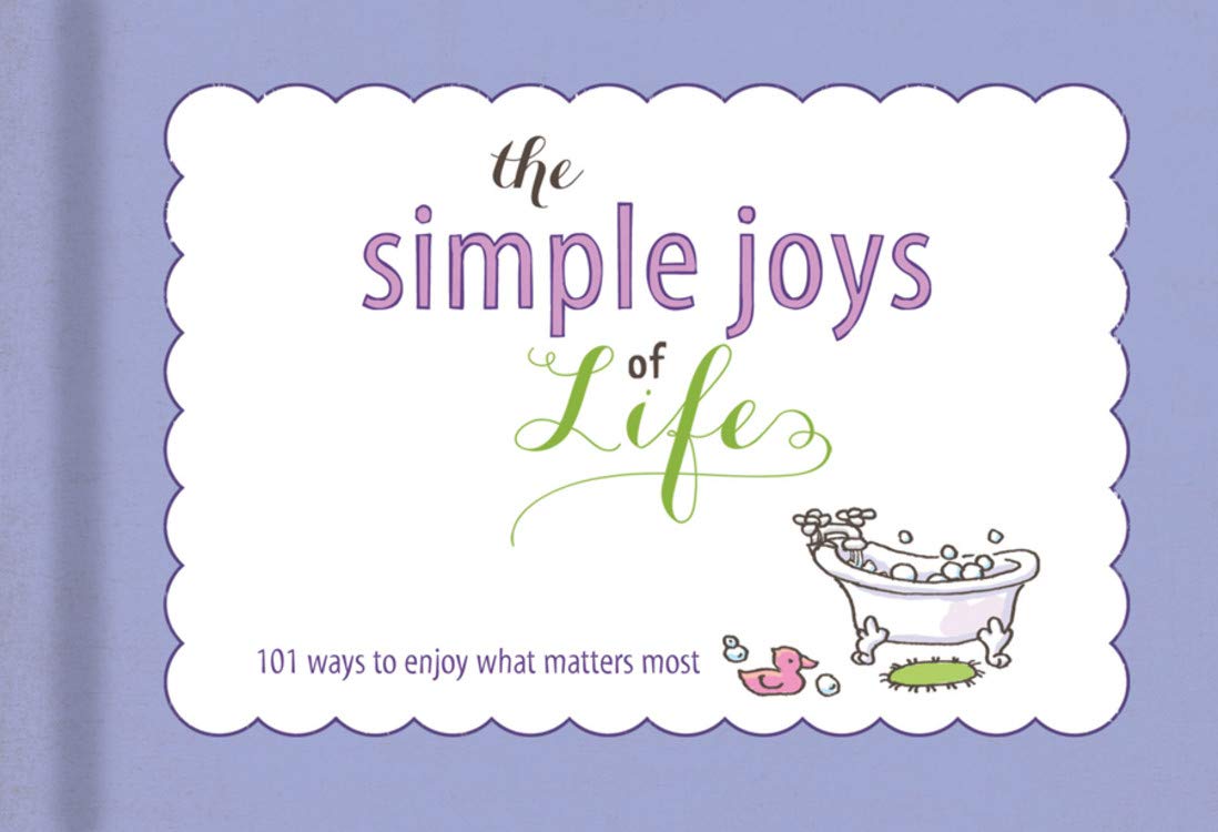 The Simple Joys Of Life: List Book: 101 Ways To Enjoy What Matters Most