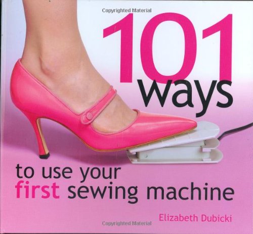 101 Ways to Use Your First Sewing Machine,Used