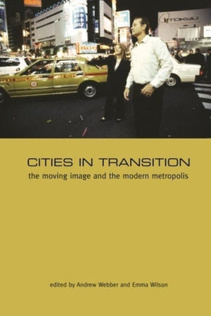 Cities in Transition: The Moving Image and the Modern Metropolis,New