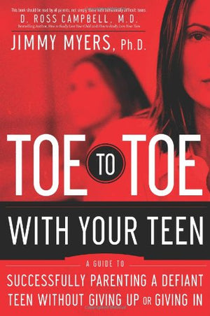 Toe to Toe With Your Teen: A Guide to Successfully Parenting a Defiant Teenager Without Giving Up or Giving in,Used