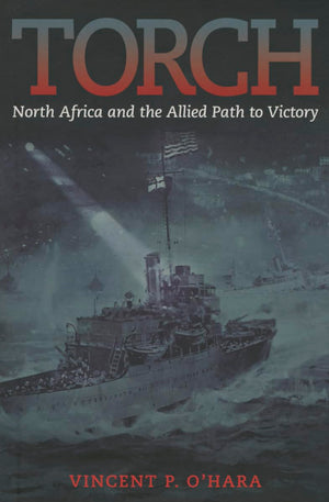Torch: North Africa And The Allied Path To Victory
