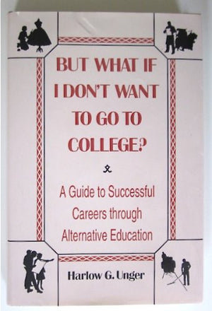 But What If I Don't Want to Go to College?: A Guide to Success Through Alternative Education,Used