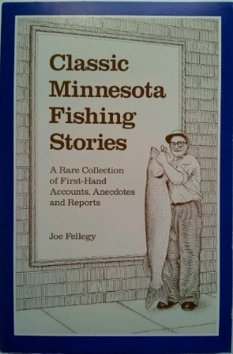Classic Minnesota Fishing Stories: A Rare Collection of FirstHand Accounts, Anecdotes, and Reports,Used
