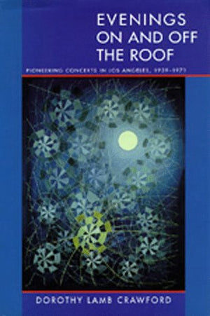 Evenings On and Off the Roof: Pioneering Concerts in Los Angeles, 19391971,Used
