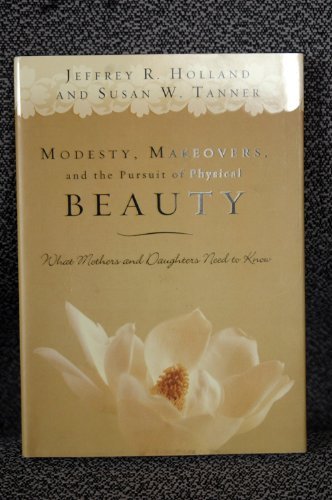 Modesty, Makeovers, and the Pursuit of Physical Beauty: What Mothers and Daughters Need to Know,Used